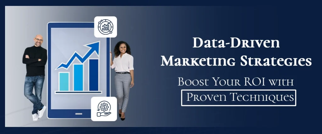 Data-Driven Marketing Strategies: Boost Your ROI with Proven Techniques